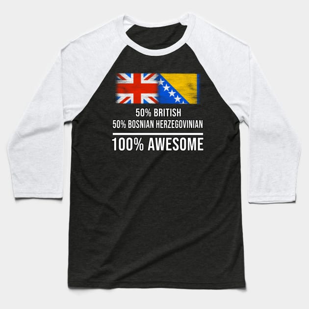 50% British 50% Bosnian Herzegovinian 100% Awesome - Gift for Bosnian or Herzegovinian Heritage From Bosnia And Herzegovina Baseball T-Shirt by Country Flags